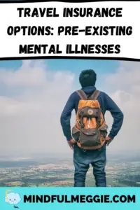 Learn your travel insurance options if you want coverage for mental health and pre-existing mental illnesses/health conditions. #travelinsurance #mentalillness #mentalillnesses