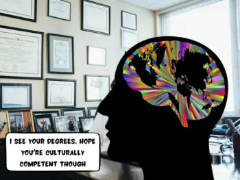 a graphic of a human with a brain filled with colors and the world map. background is a doctor's office. the comic text bubble says, I see your degrees. hope you're culturally competent though.