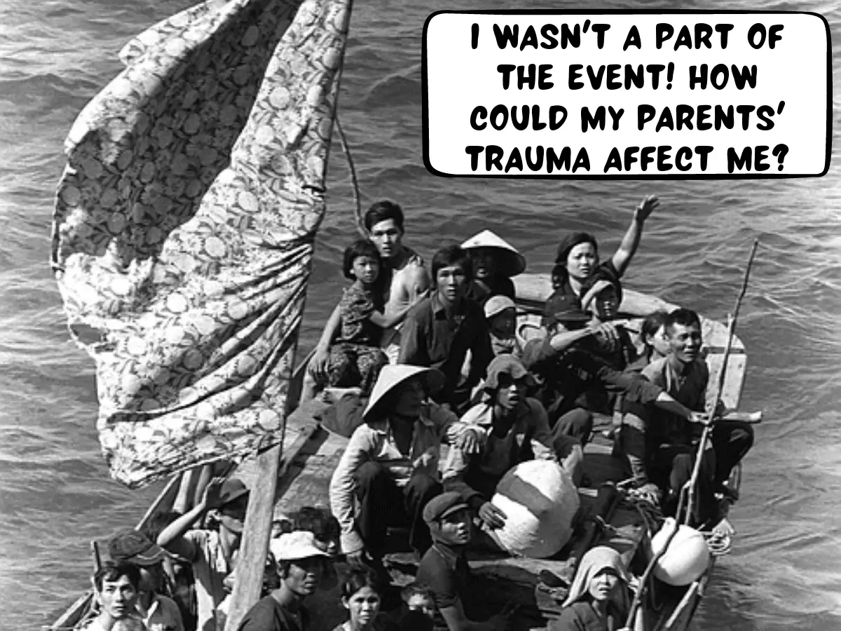 A black and white photo of the Vietnamese boat people war refugees crammed on a small boat out at sea. Photo taken in 1982. A comic text bubble says, "I wasn't a part of the event! How could my parents' trauma affect me?" Image by Welcome to all and thank you for your visit ! ツ from Pixabay