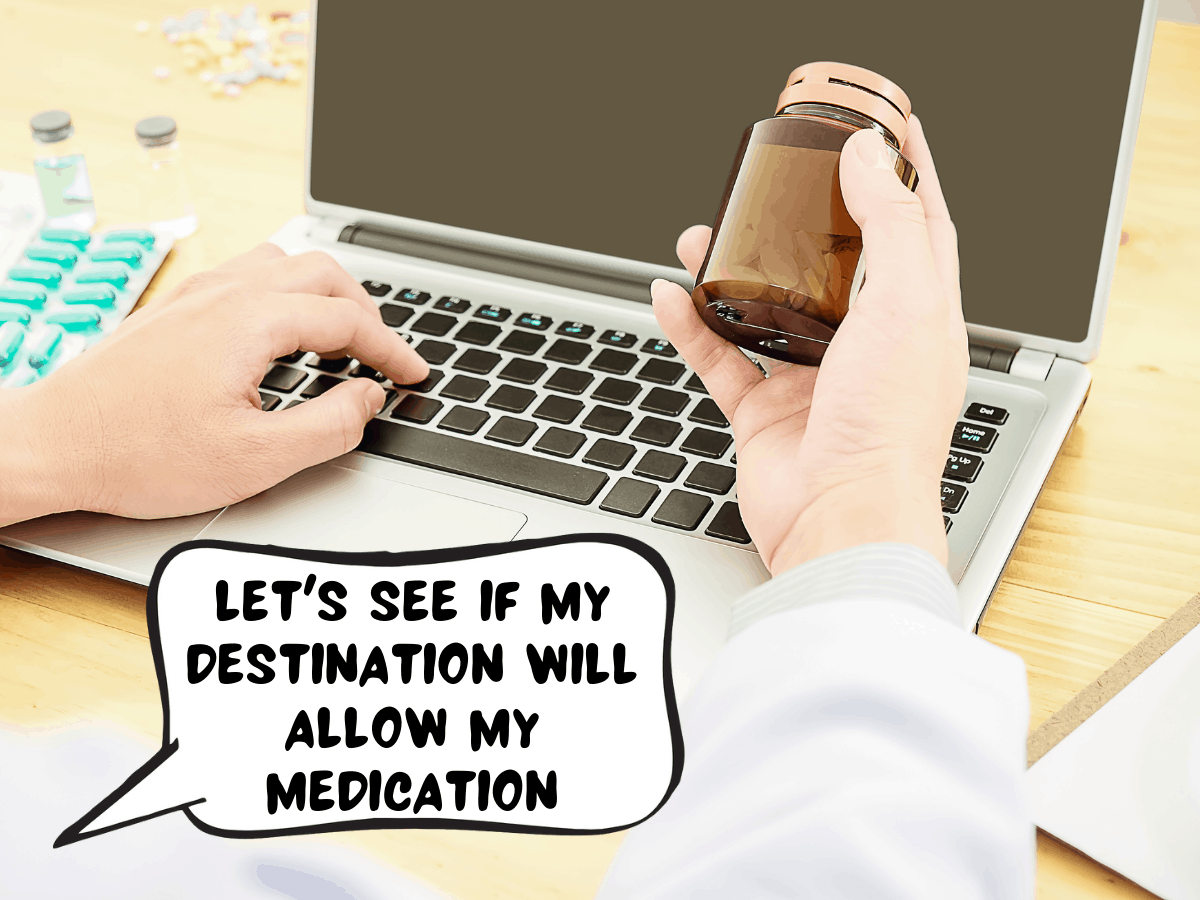 Someone at their laptop is holding up their bottle of prescription medications. In a comic text bubble, they say, "Let's see if my destination will allow my medication."