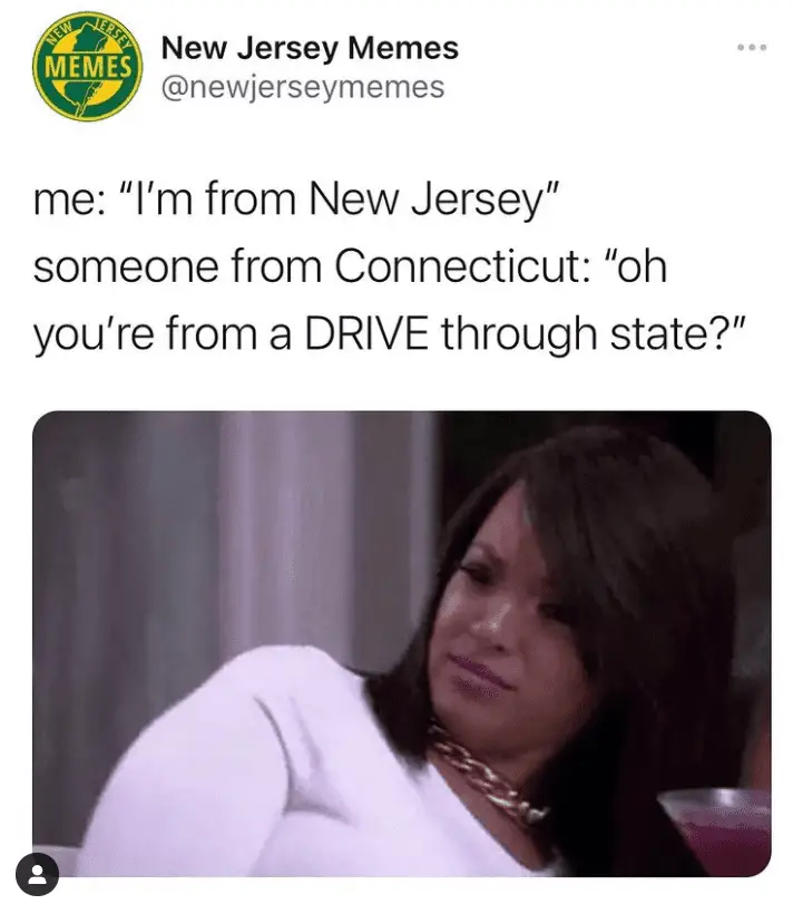 New Jersey Memes Instagram page. The meme says, me: I'm from New Jersey" someone from Connecticut: "oh you're from a DRIVE through state?" then a photo of a shocked woman leaning back